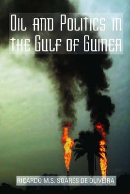 Ricardo M. Soares De Oliveira - Oil and Politics in the Gulf of Guinea - 9781850658580 - 9781850658580