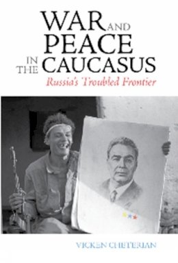 Cheterian - War and Peace in the Caucasus: Russia's Troubled Frontier - 9781850659877 - V9781850659877