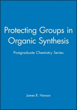 James R. Hanson - Protecting Groups in Organic Synthesis - 9781850759577 - V9781850759577