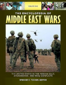 Spencer C. Tucker (Ed.) - The Encyclopedia of Middle East Wars [5 Volumes]. The United States in the Persian Gulf, Afghanistan, and Iraq Conflicts.  - 9781851099474 - V9781851099474