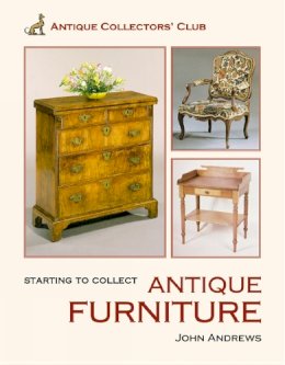John Andrews - Starting To Collect Antique Furniture (Starting to Collect Series) - 9781851494491 - V9781851494491
