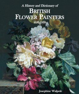 Josephine Walpole - History and Dictionary of British Flower Painters 1650-1950 - 9781851495047 - V9781851495047