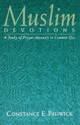 Constance E Padwick - Muslim Devotions: A Study of Prayer-Manuals in Common Use - 9781851681150 - KSG0033135