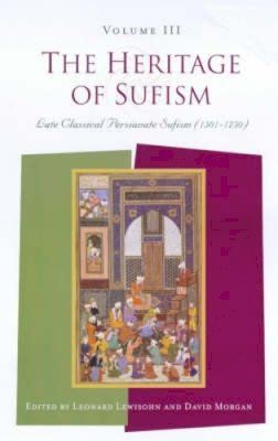 (Edited By Leonard Lewisohn And David Morgan) - The Heritage of Sufism (Volume 3): Late Classical Persianate Sufism (1501-1750) (Volume III) - 9781851681938 - KSG0034301