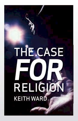 Keith Ward - The Case for Religion - 9781851685455 - V9781851685455