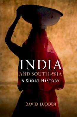 David Ludden - India and South Asia: A Short History - 9781851689361 - V9781851689361