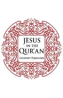 Geoffrey Parrinder - Jesus in the Qur'an - 9781851689996 - V9781851689996