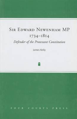 James Kelly - Sir Edward Newenham MP, 1734-1814: Defender Of The Protestant Constitution - 9781851827527 - V9781851827527