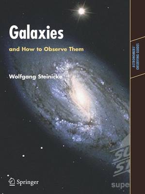 Wolfgang Steinicke - Galaxies and How to Observe Them (Astronomers' Observing Guides) - 9781852337520 - V9781852337520