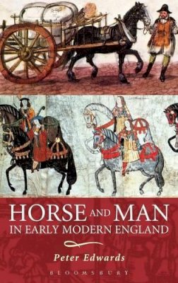 Peter Edwards - Horse and Man in Early Modern England - 9781852854805 - V9781852854805 Peter Edwards - Horse and Man in Early Modern England - 9781852854805 - V9781852854805