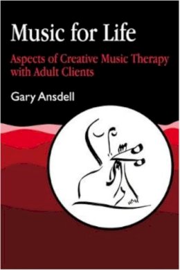 Gary Ansdell - Music for Life: Aspects of Creative Music Therapy with Adult Clients - 9781853022999 - V9781853022999