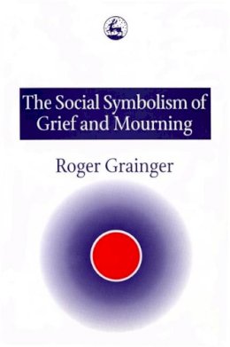 Roger Grainger - The Social Symbolism of Grief and Mourning - 9781853024801 - V9781853024801