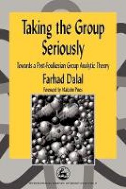 Farhad Dalal - Taking the Group Seriously: Towards a Post-Foulkesian Group Analytic Theory (International Library of Group Analysis) - 9781853026423 - V9781853026423