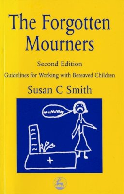 Margaret Pennells - The Forgotten Mourners: Guidelines for Working with Bereaved Children - 9781853027581 - V9781853027581