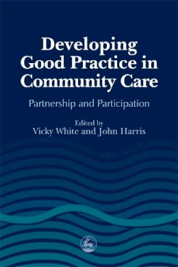 Vicky (Ed) White - Developing Good Practice in Community Care: Partnership and Participation - 9781853028908 - V9781853028908