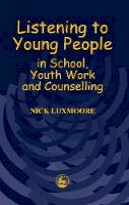 Nick Luxmoore - Listening to Young People in School, Youth Work and Counselling - 9781853029097 - V9781853029097