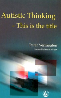 Mr Peter Vermeulen - Autistic Thinking: This is the Title - 9781853029950 - V9781853029950