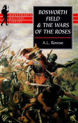 Dr. Alfred Lestie Rowe - Bosworth Field and the Wars of the Roses - 9781853266911 - KST0023837