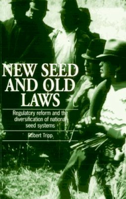 Robert Tripp - New Seed and Old Laws: Regulatory Reform and the Diversification of National Seed Systems - 9781853394157 - V9781853394157