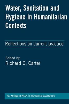 Richard C. Carter (Ed.) - Water, Sanitation and Hygiene in Humanitarian Contexts: Reflections on current practice - 9781853398834 - V9781853398834