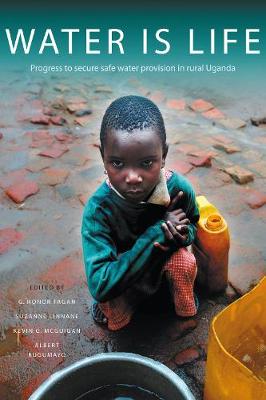 G.Honor Fagan (Ed.) - Water Is Life: Progress to secure water provision in rural Uganda - 9781853398896 - V9781853398896