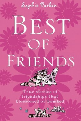 Sophie Parkin - Best of Friends: True Stories of Friendships That Blossomed or Bombed - 9781853408489 - V9781853408489