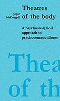 Joyce McDougall - Theatres of the Body: Psychoanalytic Approach to Psychosomatic Illness - 9781853431074 - V9781853431074