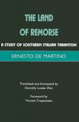 Ernesto De Martino - The Land of Remorse: A Study of Southern Italian Tarantism - 9781853437847 - V9781853437847