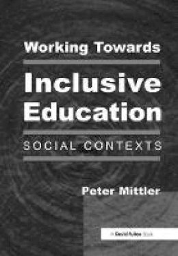 Peter Mittler - Working Towards Inclusive Education: Social Contexts - 9781853466984 - V9781853466984