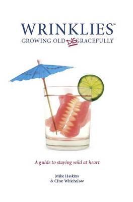 Mike Haskins - Wrinklies Growing Old Disgracefully: A Guide to Staying Wild at Heart - 9781853758607 - KTG0007352