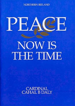 Cahal B. Daly - Peace: Now is the Time - 9781853902321 - KIN0001694