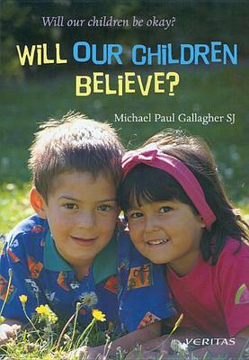 Michael Paul Gallagher - Will Our Children Believe? (Will Our Children be Okay?) - 9781853903694 - 9781853903694