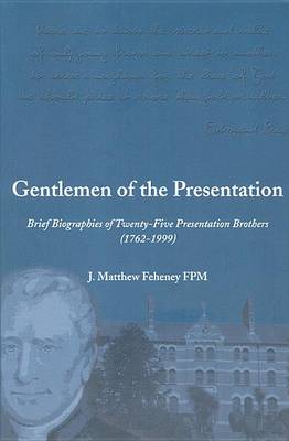 J. Matthew Feheney - Gentlemen of the Presentation: Brief Biographies of Twenty-Five Presentation Brothers (1762-1999) - 9781853904417 - 9781853904417