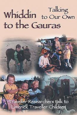 Eleanor Gormally (Ed.) - Whiddin to the Gauras / Talking to Our Own: Traveller Researchers Talk to Limerick Traveller Children - 9781853908637 - 9781853908637