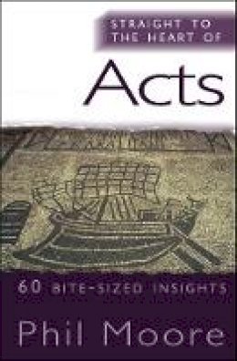 Phil Moore - Straight to the Heart of Acts: 60 Bite-Sized Insights - 9781854249890 - V9781854249890