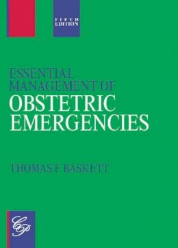 Thomas F Baskett - Essential Management of Obstetric Emergencies - 9781854570642 - V9781854570642