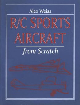 Alex Weiss - R/C Sports Aircraft from Scratch - 9781854861405 - V9781854861405