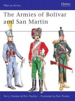 Terry Hooker - The Armies of Bolivar and San Martin: 232 (Men-at-Arms) - 9781855321281 - 9781855321281