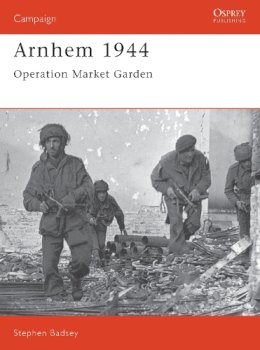 Dr Stephen Badsey - Arnhem 1944: Operation 'Market Garden' (Campaign) - 9781855323025 - V9781855323025