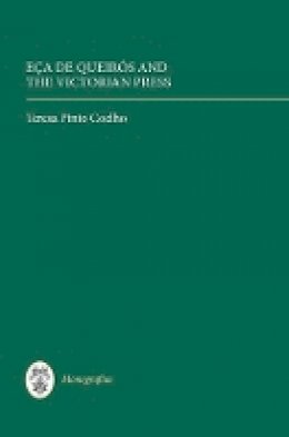 Teresa Pinto Coelho - Eça de Queirós and the Victorian Press (Monografías A) - 9781855662681 - V9781855662681