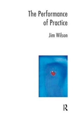 Jim Wilson - The Performance of Practice: Enhancing the Repertoire of Therapy with Children and Families - 9781855755260 - V9781855755260