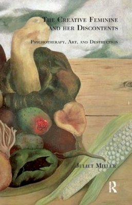 Juliet Miller - The Creative Feminine and her Discontents: Psychotherapy, Art and Destruction - 9781855755550 - V9781855755550