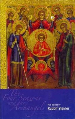 Rudolf Steiner - The Four Seasons and the Archangels: Experience of  the Course of the Year in Four Cosmic Imaginations - 9781855840508 - V9781855840508