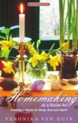 Veronika Van Duin - Homemaking as a Social Art: Creating a Home for Body, Soul and Spirit - 9781855840683 - V9781855840683