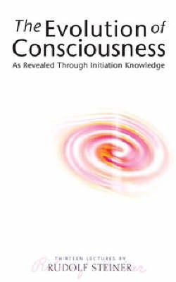 Rudolf Steiner - The Evolution of Consciousness: As Revealed Through Initiation Knowledge - 9781855841291 - V9781855841291