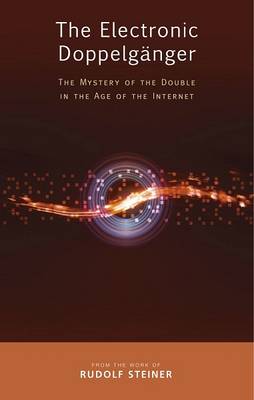 Rudolf Steiner - The Electronic Doppelganger: The Mystery of the Double in the Age of the Internet - 9781855845251 - V9781855845251