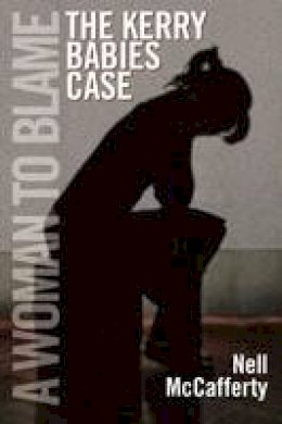 Nell Mccafferty - A Woman to Blame: The Kerry Babies Case - 9781855942134 - V9781855942134