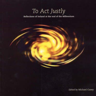 Ocso (Ed.) Michael Casey - To Act Justly: Reflections of Ireland at the end of the Millenium - 9781856072601 - KEX0249186