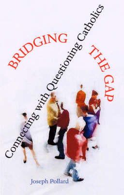 Joseph Pollard - Bridging the Gap: Connecting with Questioning Catholics - 9781856073264 - KEX0278605