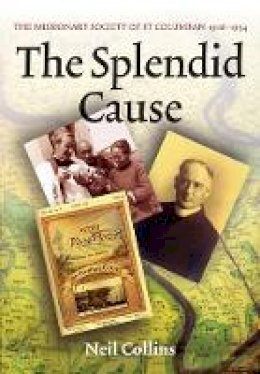 Neil Collins - The Splendid Cause; The Missionary Society of St Columban 1916-1954 - 9781856076432 - KJE0002295